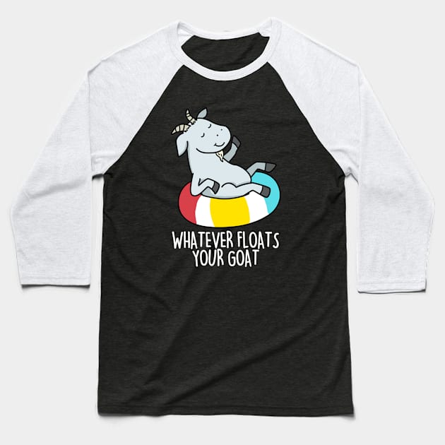 Whatever Floats Your Goat Cute Goat Pun Baseball T-Shirt by punnybone